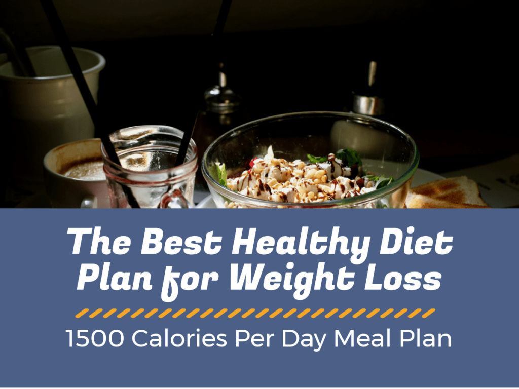 The Best Healthy Diet Plan for Weight Loss - 1500 Calories ...