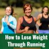 How to Lose Weight Through Running